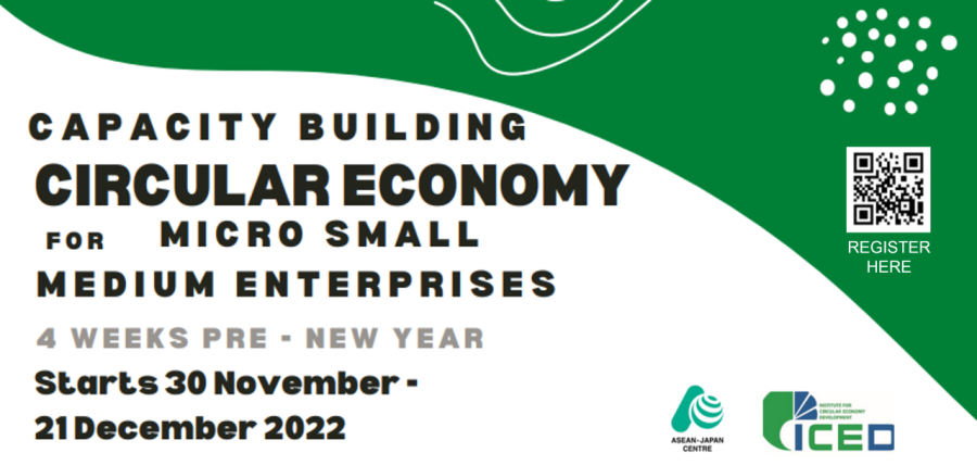 WORKSHOP ON CIRCULAR ECONOMY FOR MSMES BY ASEAN JAPAN CENTRE AND INSTITUTE FOR CIRCULAR ECONOMY DEVELOPMENT | 30 NOVEMBER - 21 DECEMBER 2022