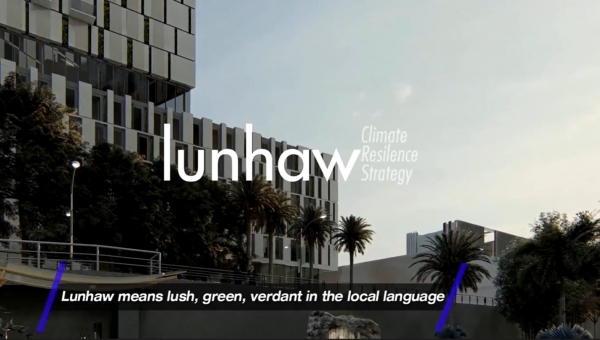 CITY UNVEILS CLIMATE-ADAPTIVE &quot;PROJECT LUNHAW&quot;